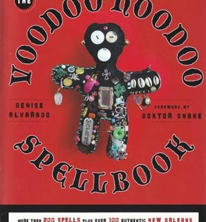 Voodoo Hoodoo Spellbook by Denise Alvarado & Doktor Snake
