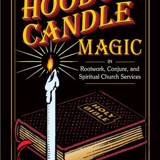 The Art of Hoodoo Candle Magic in Rootwork, Conjure, and Spiritual Church Services
